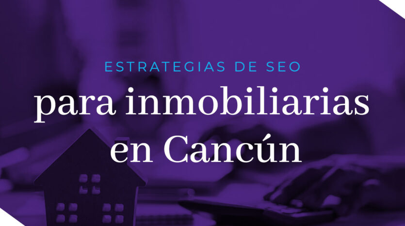 Estrategias SEO para inmobiliarias en Cancún | Solumare